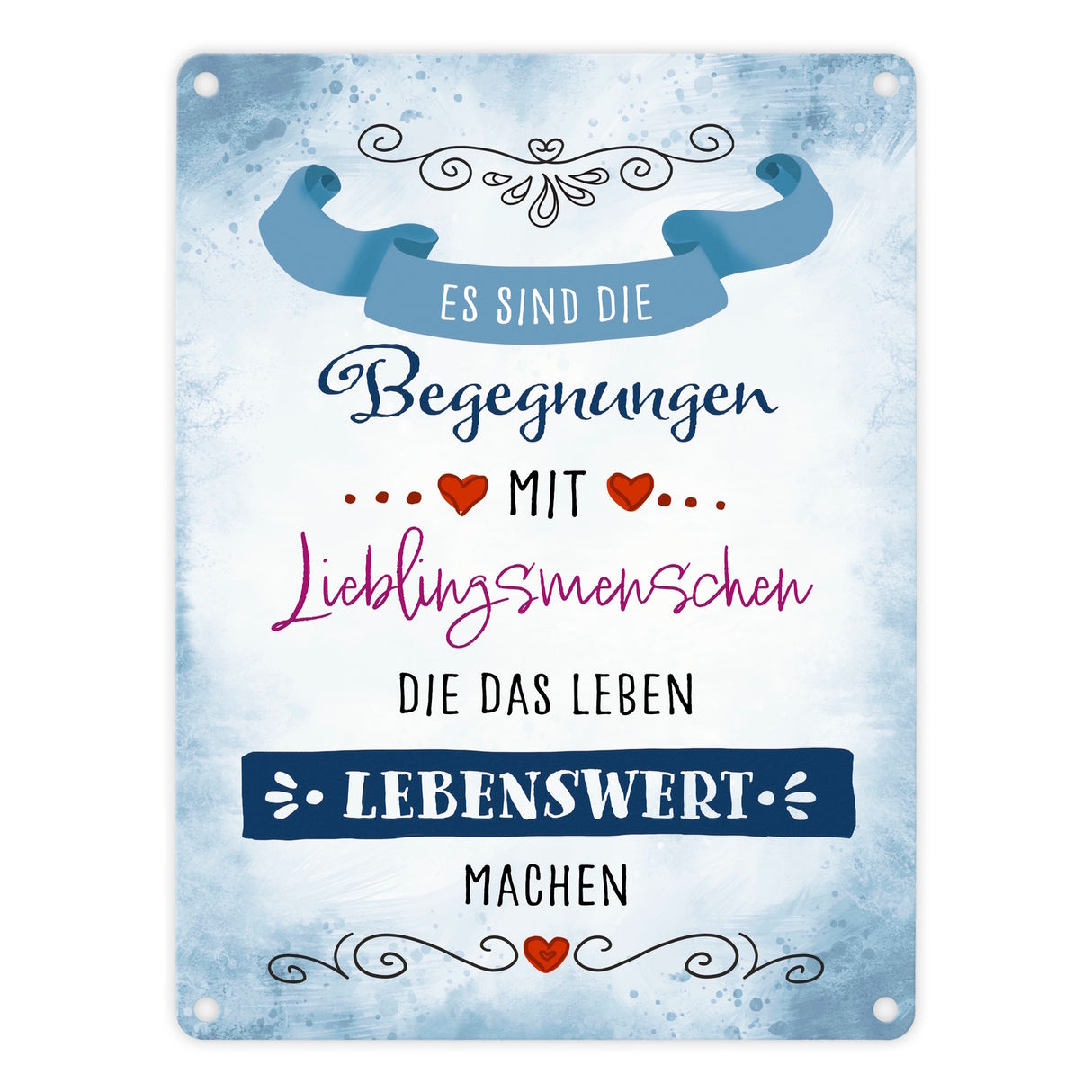 Es sind die Begegnungen mit Lieblingsmenschen Metallschild