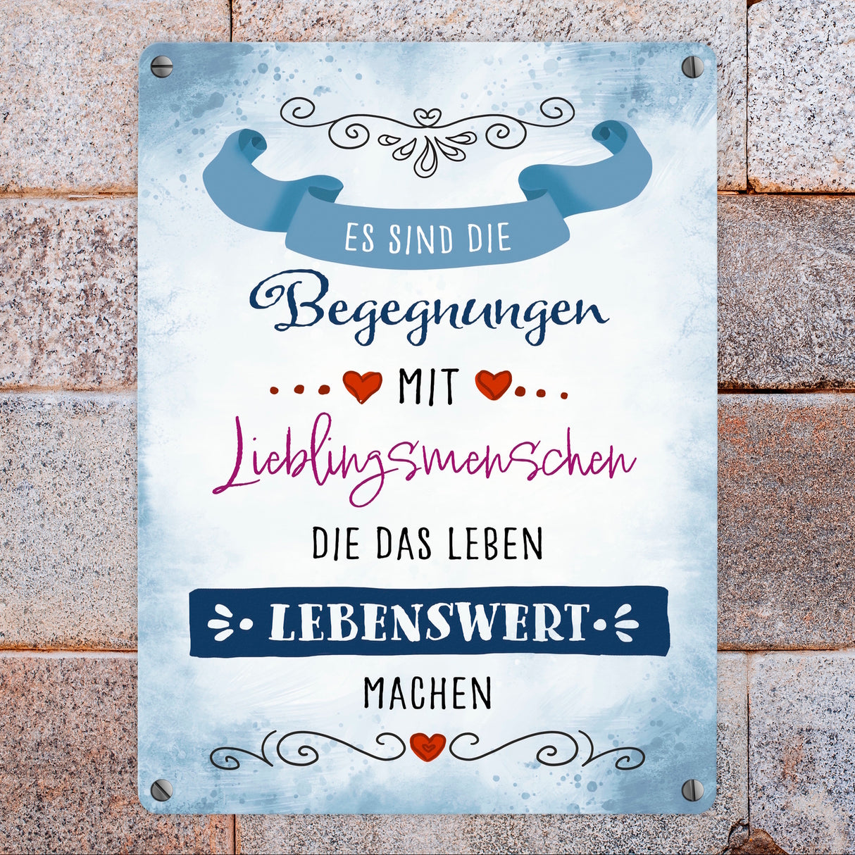 Es sind die Begegnungen mit Lieblingsmenschen Metallschild