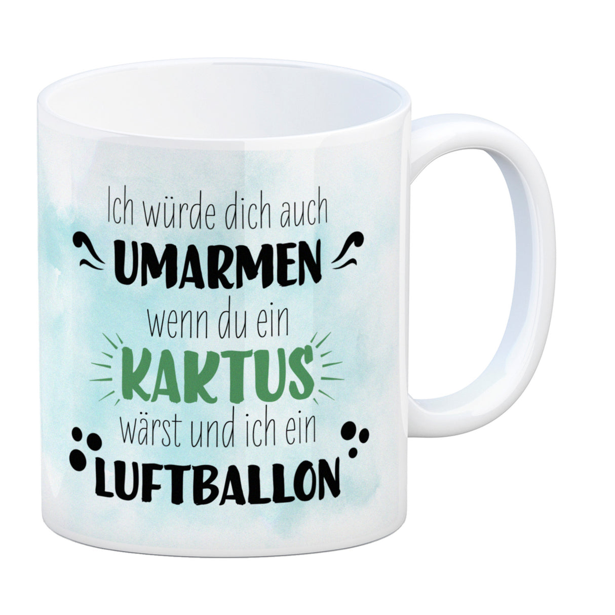 Würde dich umarmen wenn du ein Kaktus wärst und ich ein Luftballon Kaffeebecher