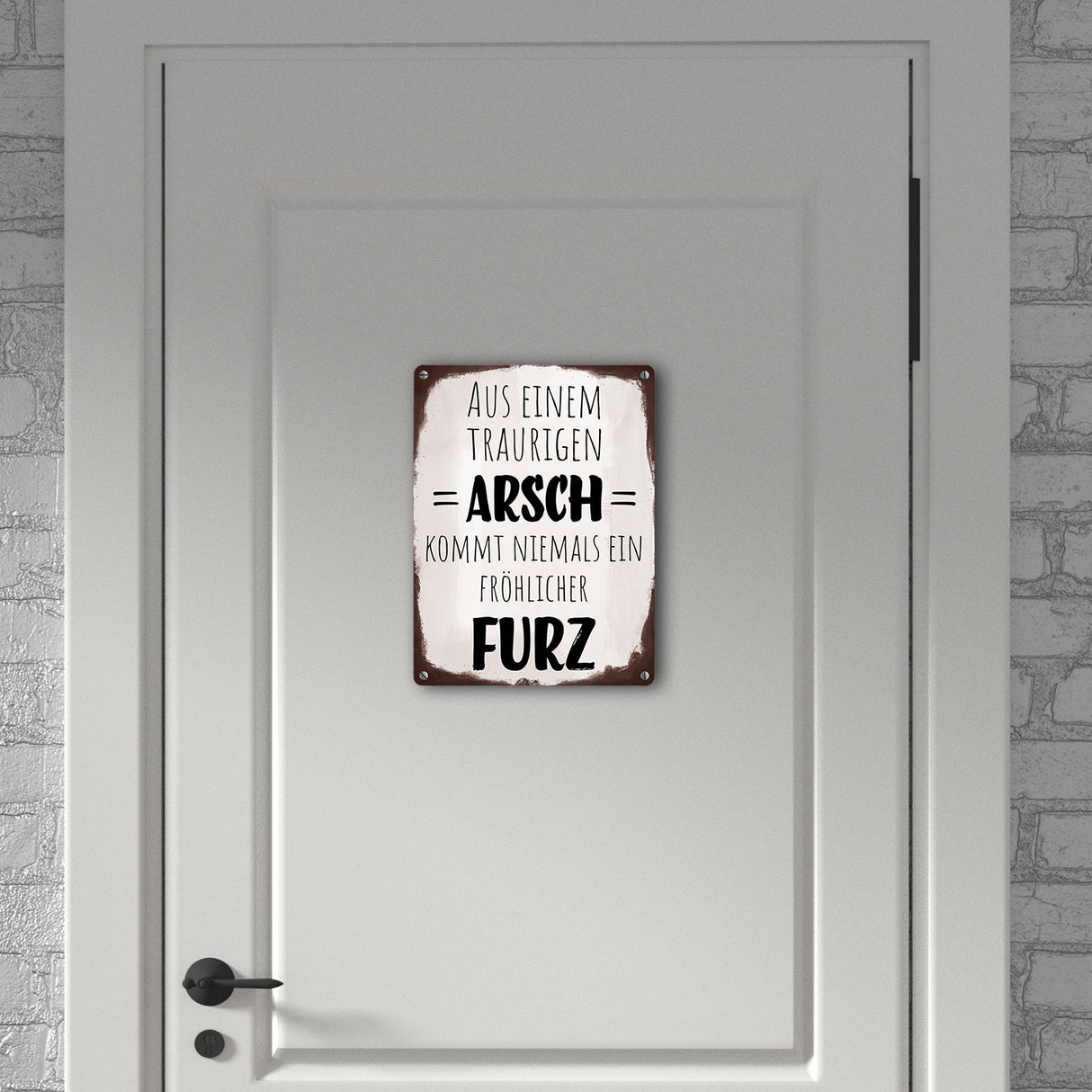 Aus einem traurigen Arsch kommt niemals ein fröhlicher Furz Metallschild