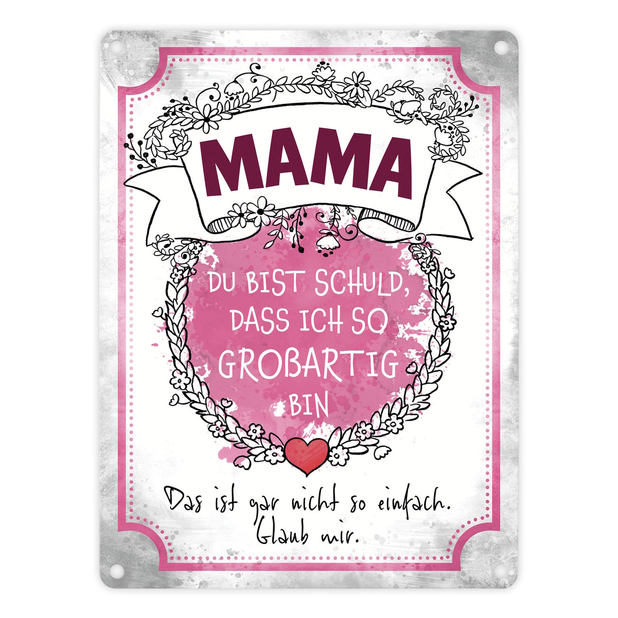 Mama du bist schuld, dass ich so großartig bin Metallschild
