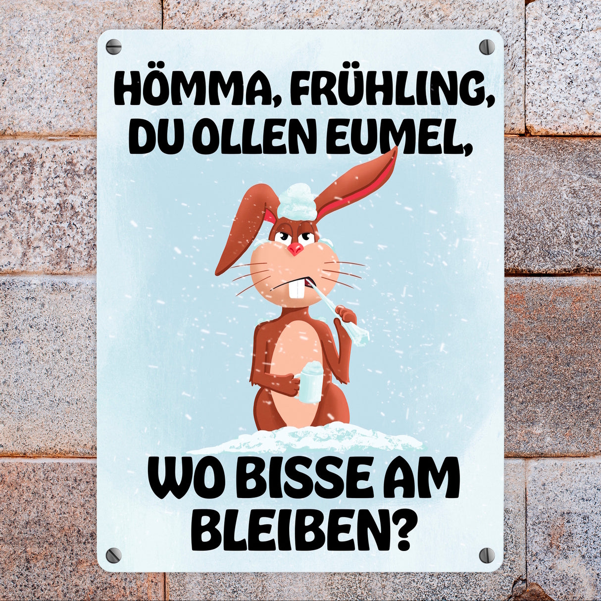 Hömma, Frühling, du ollen Eumel, wo bisse am bleiben Metallschild