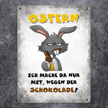 Ostern Ich mach da nur mit wegen der Schokolade! Metallschild