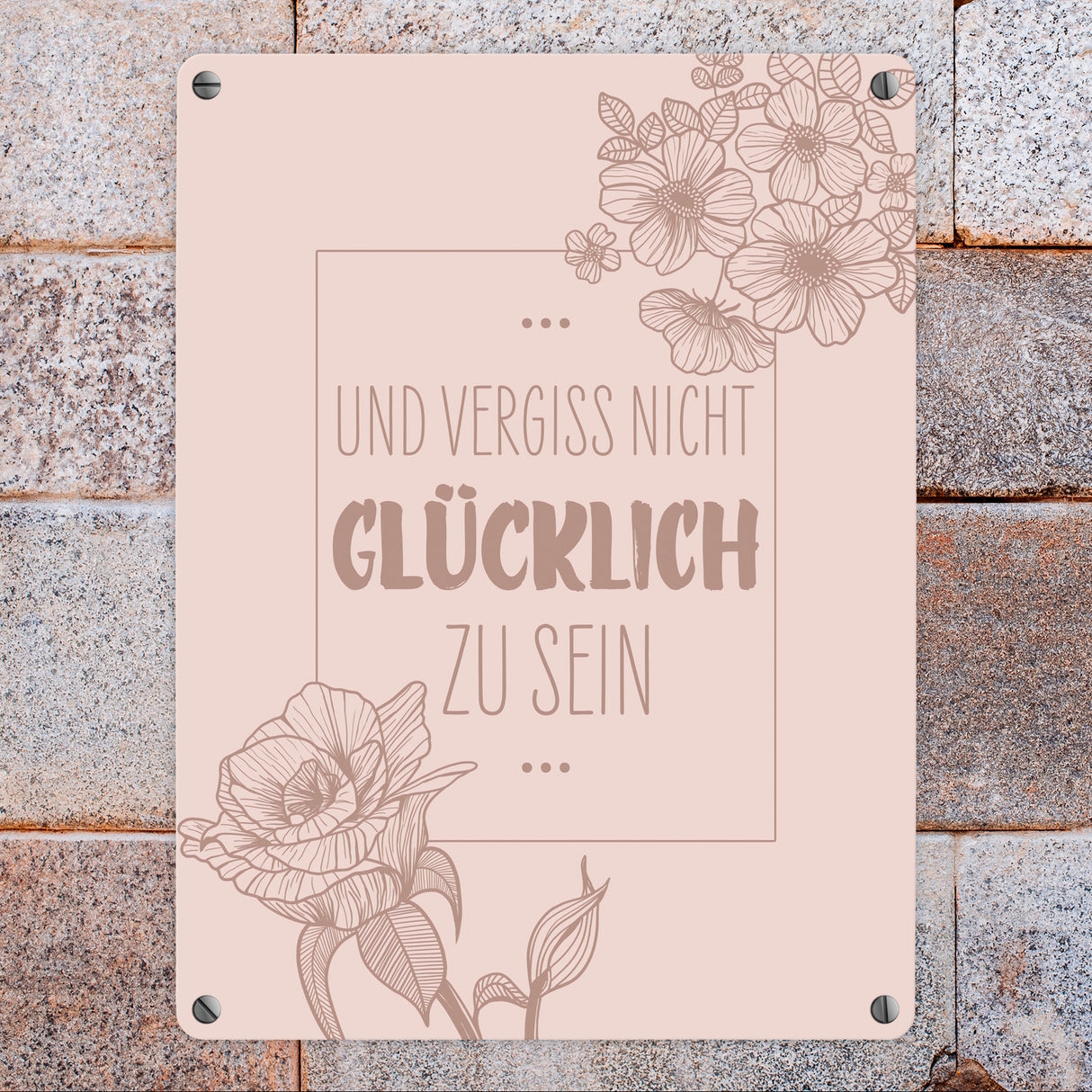 Und vergiss nicht glücklich zu sein Metallschild mit Blumen