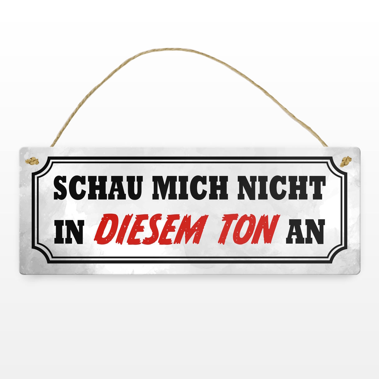 Schau mich nicht in diesem Ton an Metallschild