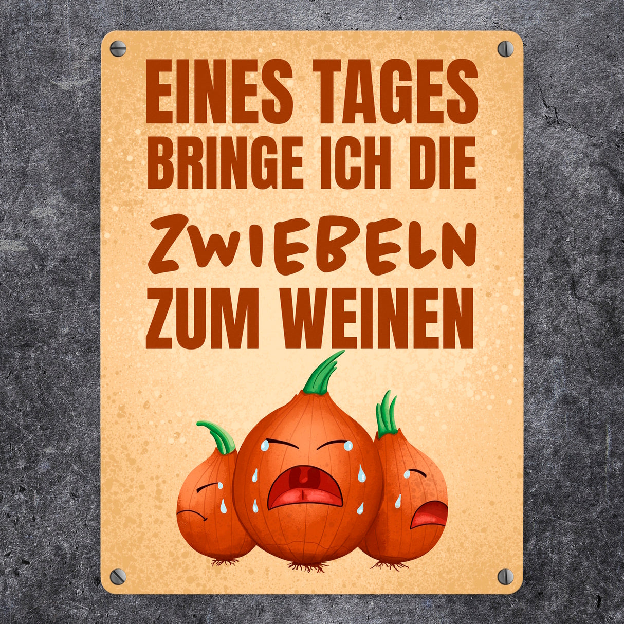 Eines Tages bringe ich die Zwiebeln zum Weinen Metallschild
