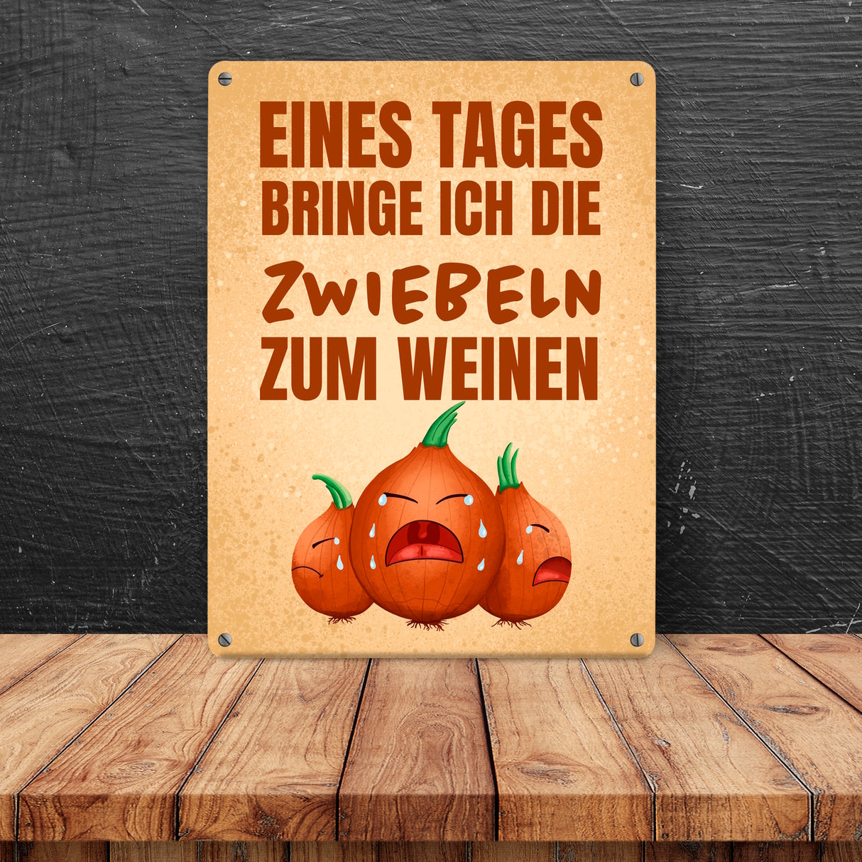 Eines Tages bringe ich die Zwiebeln zum Weinen Metallschild