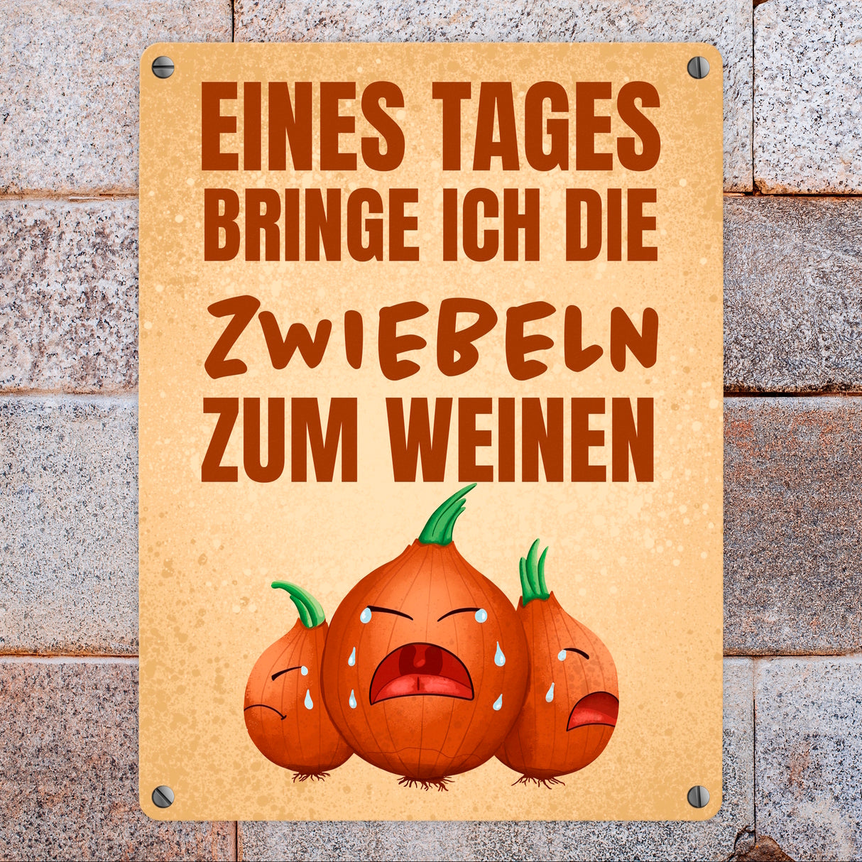 Eines Tages bringe ich die Zwiebeln zum Weinen Metallschild