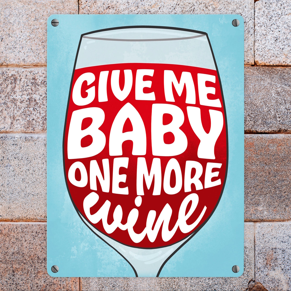 Give me baby one more wine Metallschild mit Weinglas