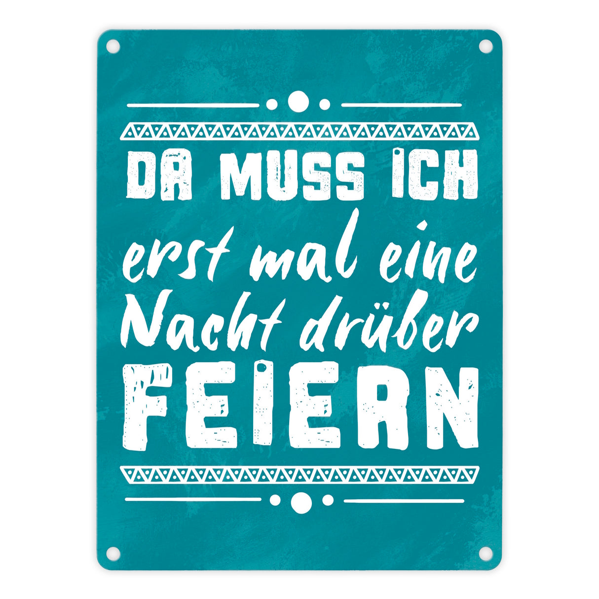 Da muss ich erst mal eine Nacht drüber feiern Metallschild