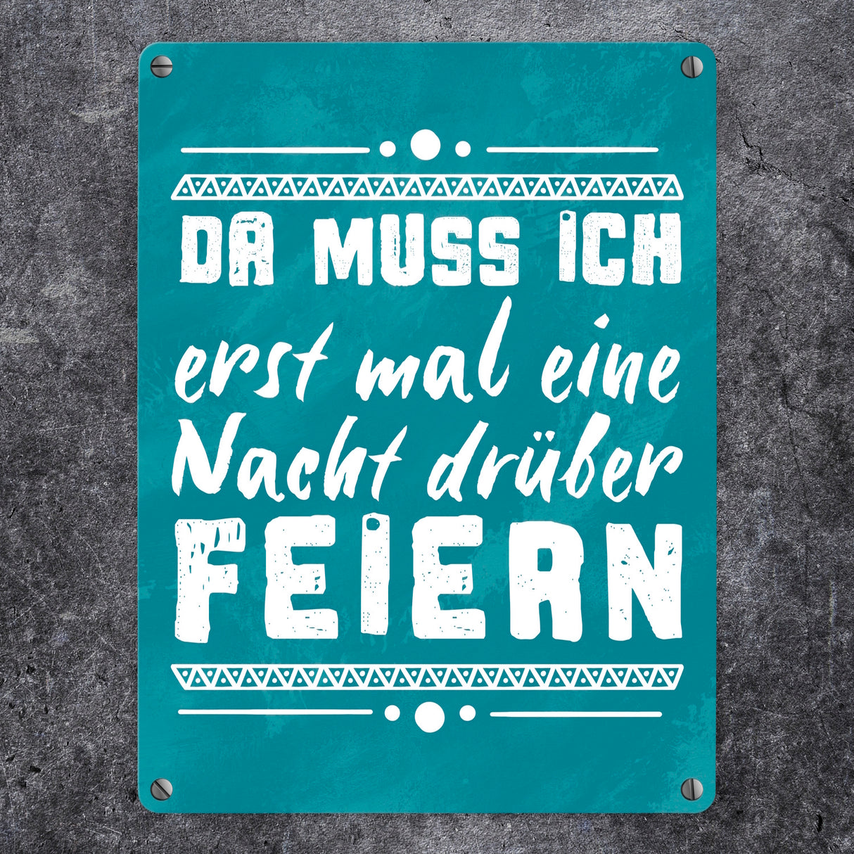 Da muss ich erst mal eine Nacht drüber feiern Metallschild