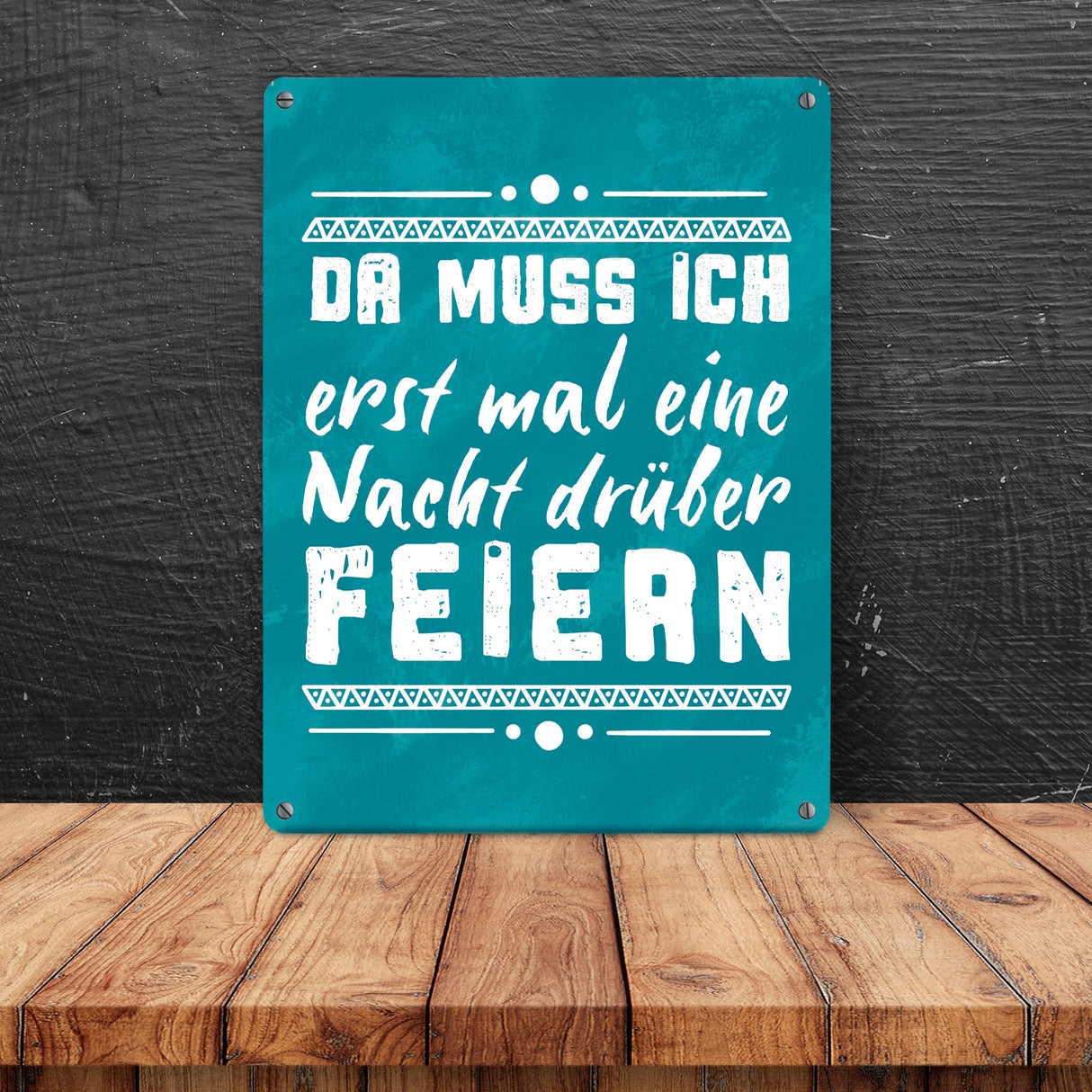 Da muss ich erst mal eine Nacht drüber feiern Metallschild