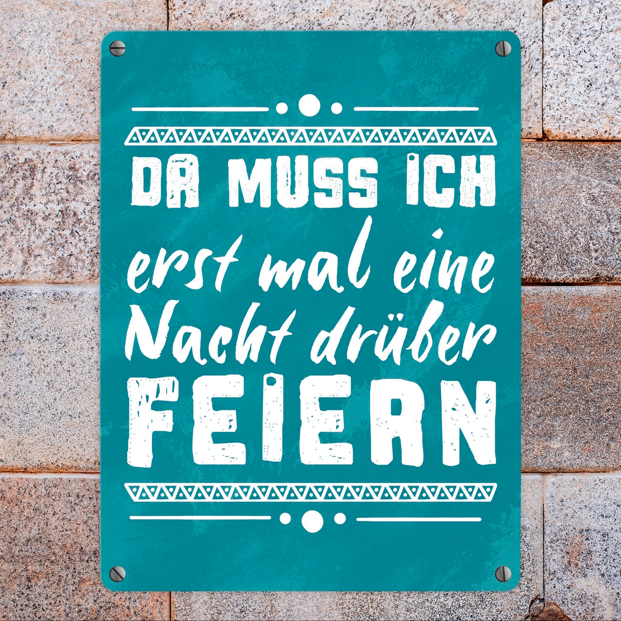 Da muss ich erst mal eine Nacht drüber feiern Metallschild