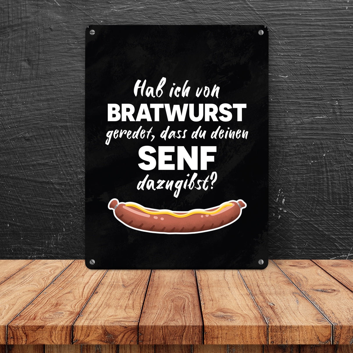 Hab ich von Bratwurst geredet, dass du deinen Senf dazugibst Metallschild