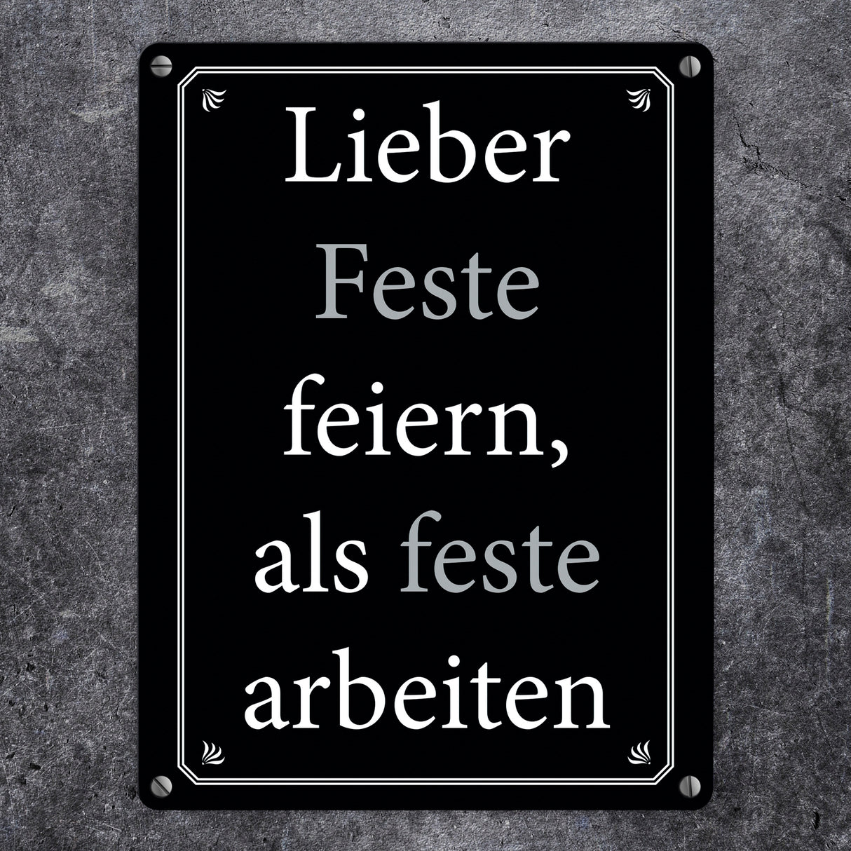 Lieber Feste feiern, als feste arbeiten Metallschild