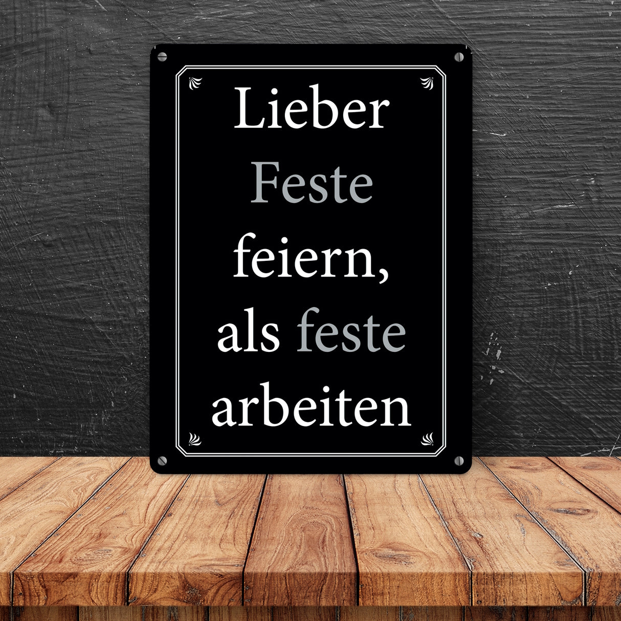 Lieber Feste feiern, als feste arbeiten Metallschild