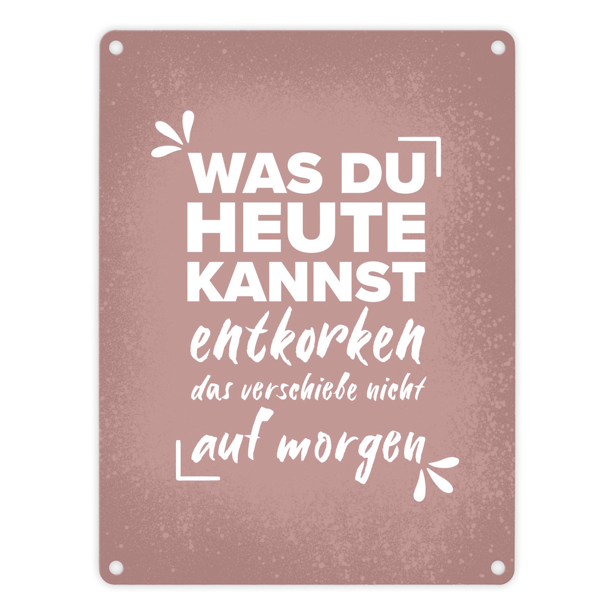 Was du heute kannst entkorken… Wein Metallschild