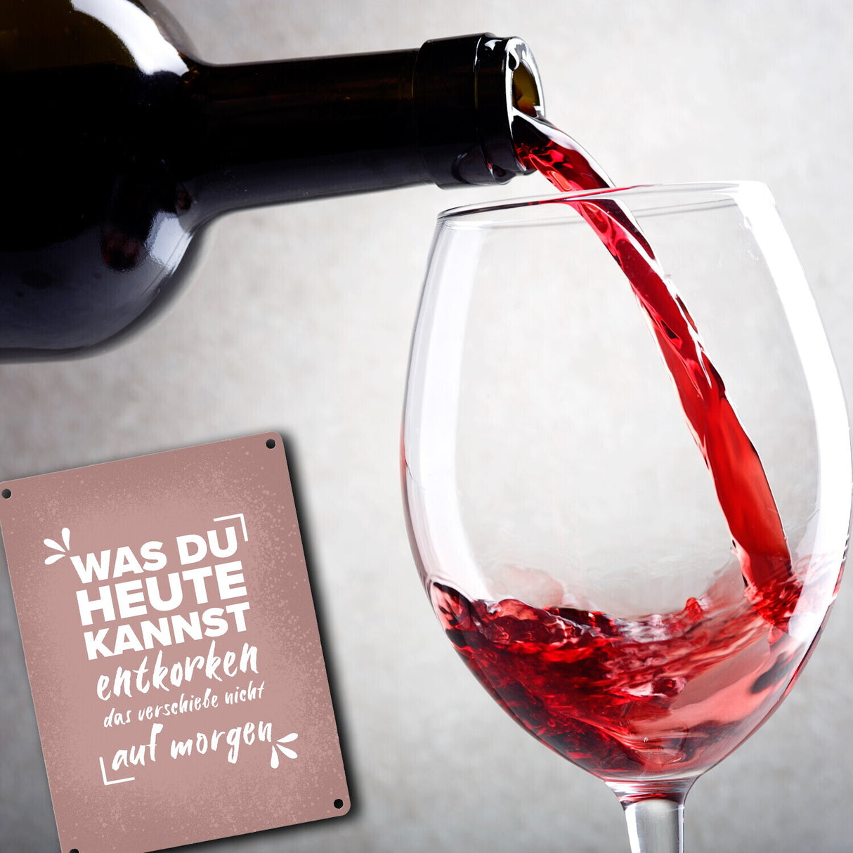 Was du heute kannst entkorken… Wein Metallschild