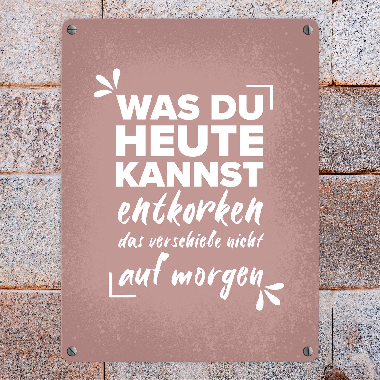 Was du heute kannst entkorken… Wein Metallschild