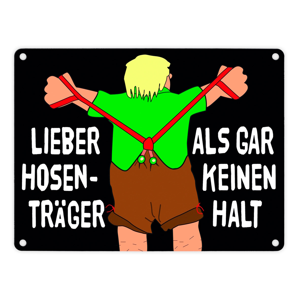 Lieber Hosenträger als gar keinen Halt Metallschild