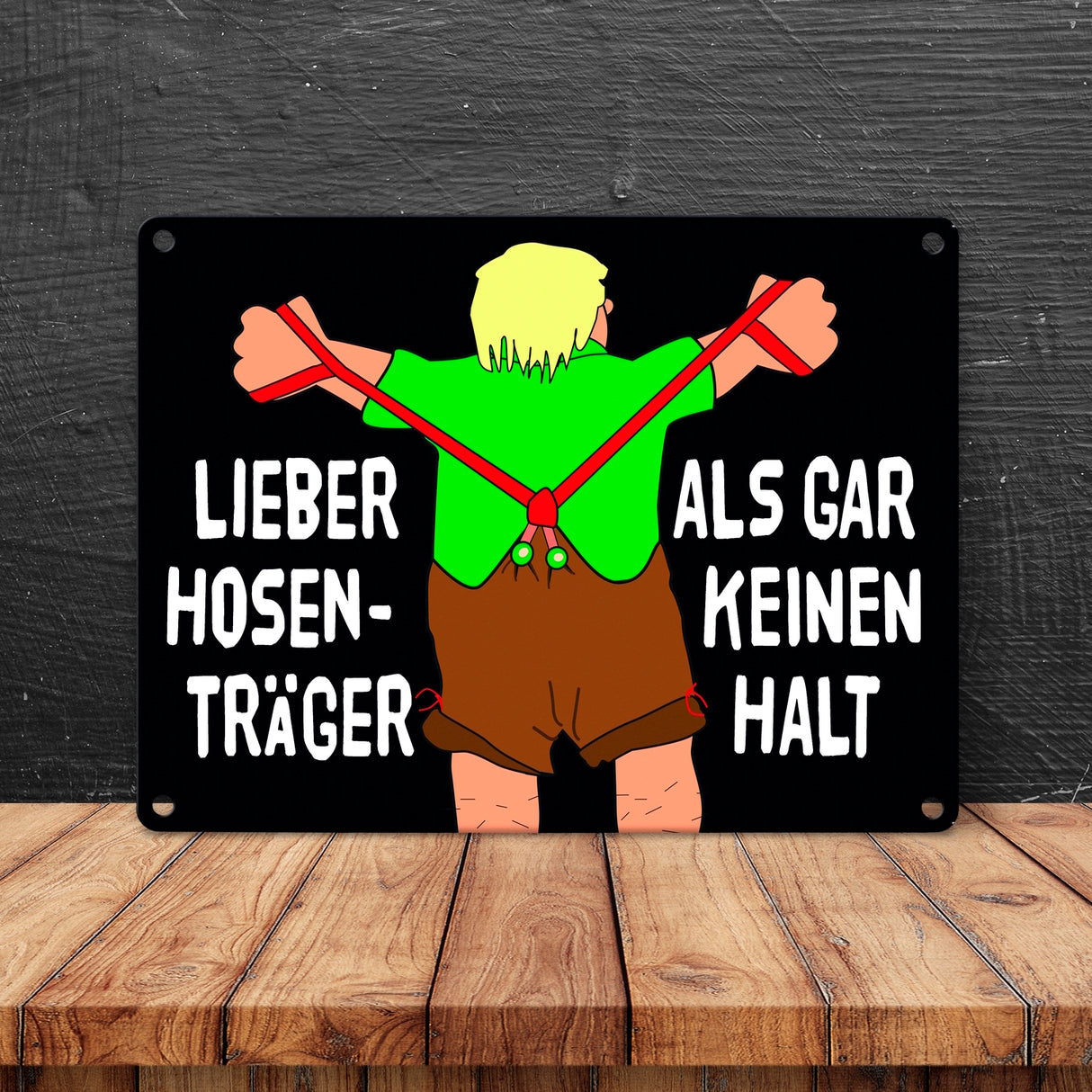 Lieber Hosenträger als gar keinen Halt Metallschild