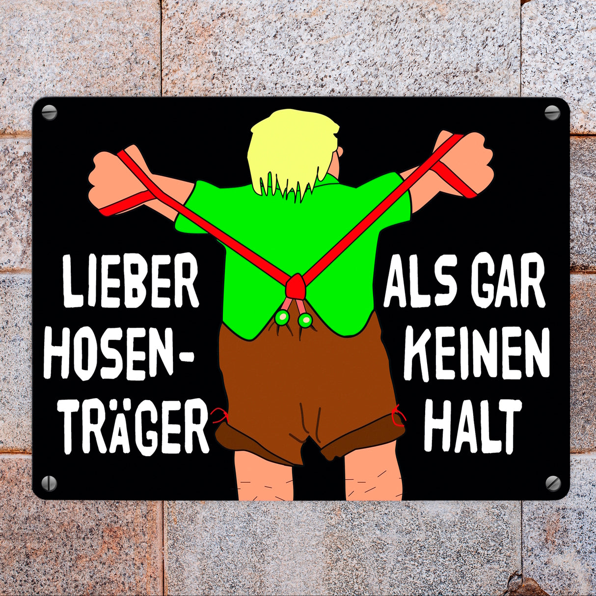 Lieber Hosenträger als gar keinen Halt Metallschild