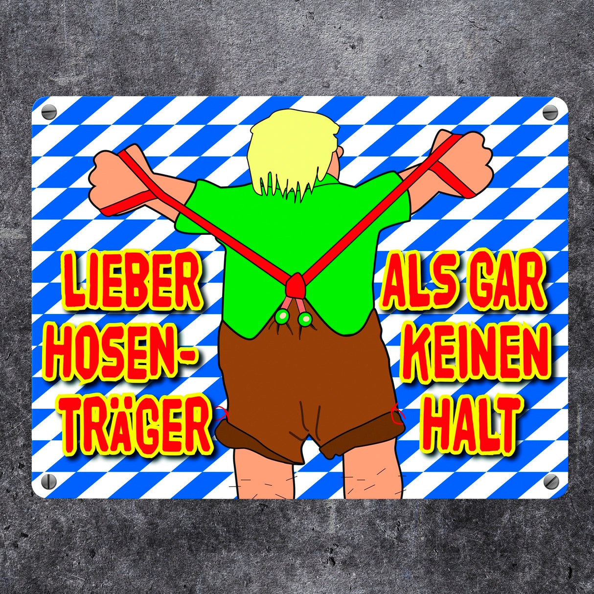 Lieber Hosenträger als gar keinen Halt Metallschild in bayrischen Farben