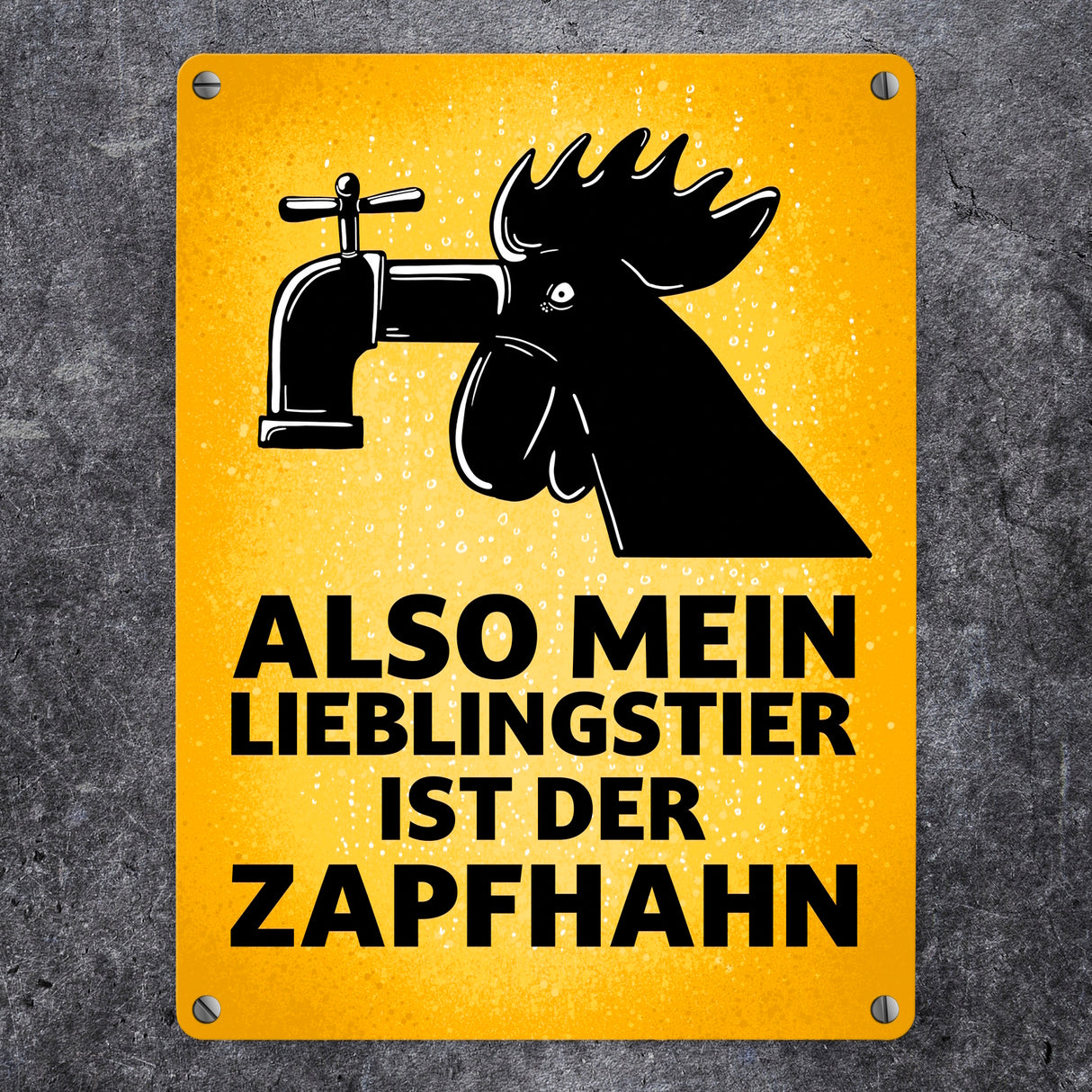Also mein Lieblingstier ist der Zapfhahn Metallschild