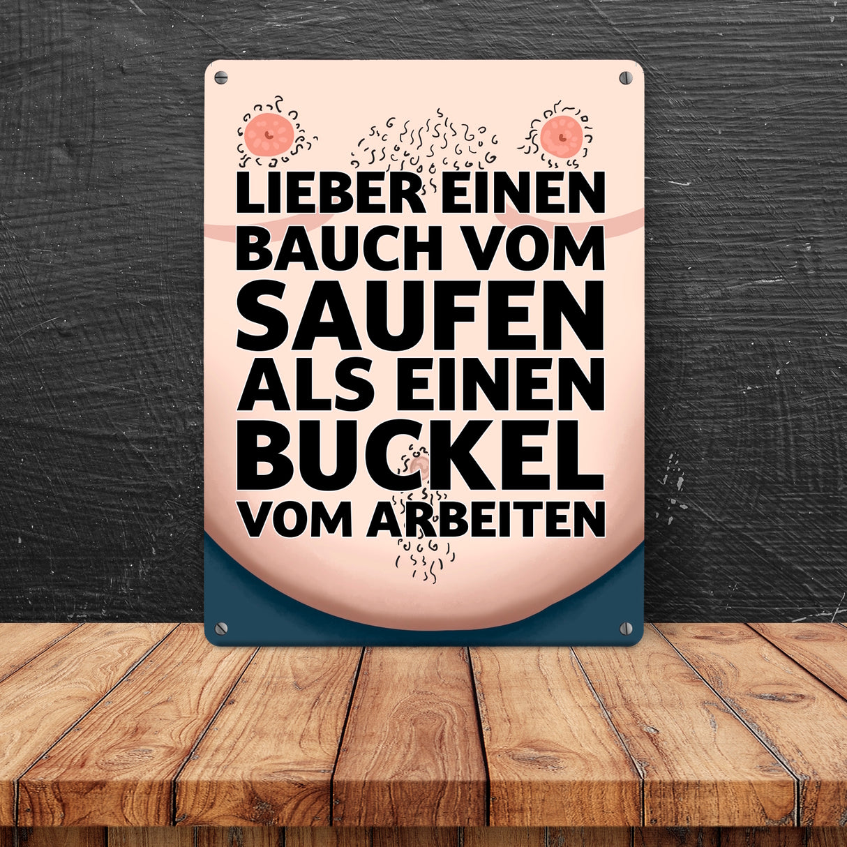 Lieber einen Bauch vom Saufen als einen Buckel vom Arbeiten Metallschild
