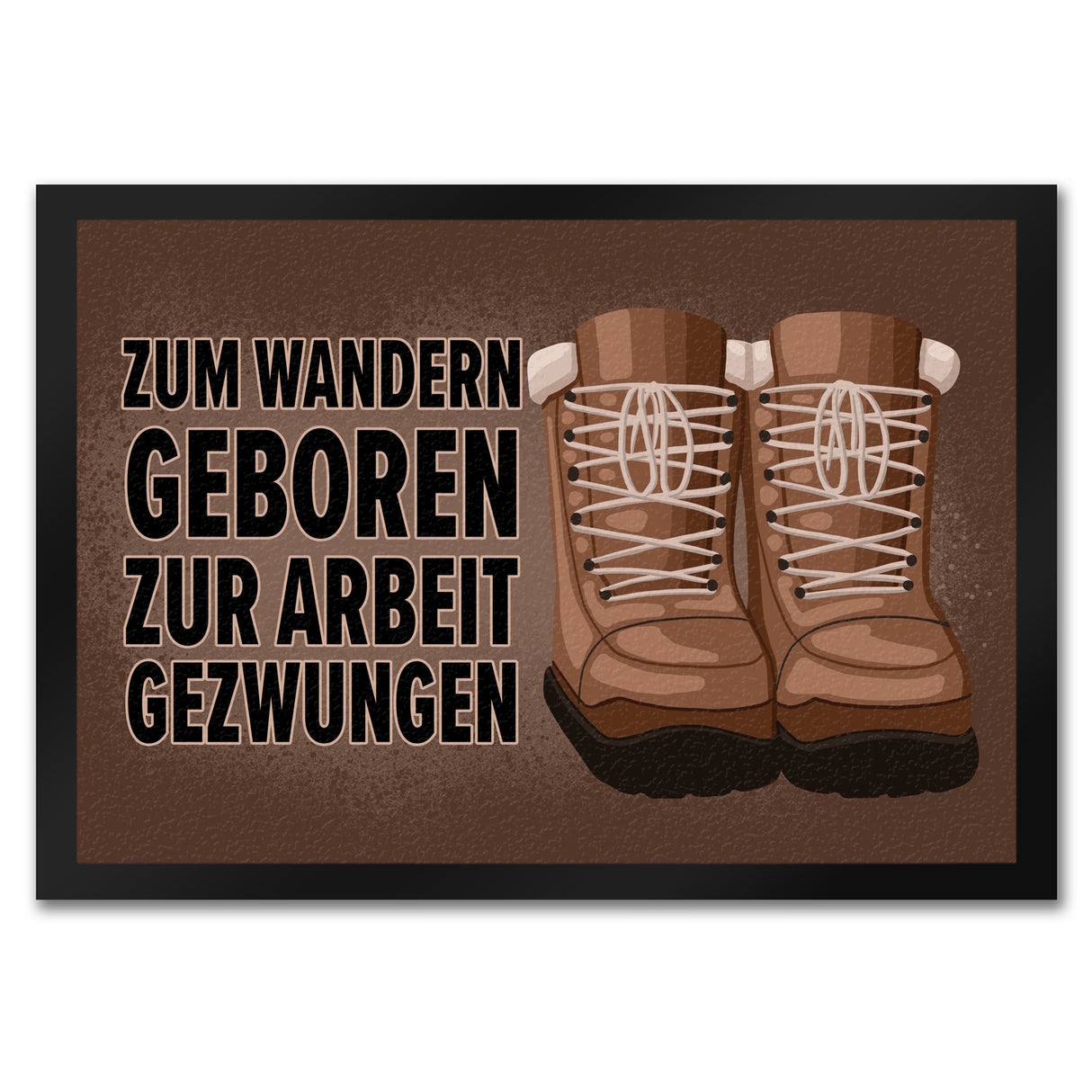 Zum Wandern geboren zur Arbeit gezwungen Fußmatte