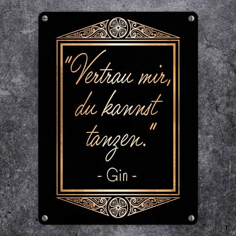 Vertrau mir du kannst tanzen - Gin Zitat Metallschild