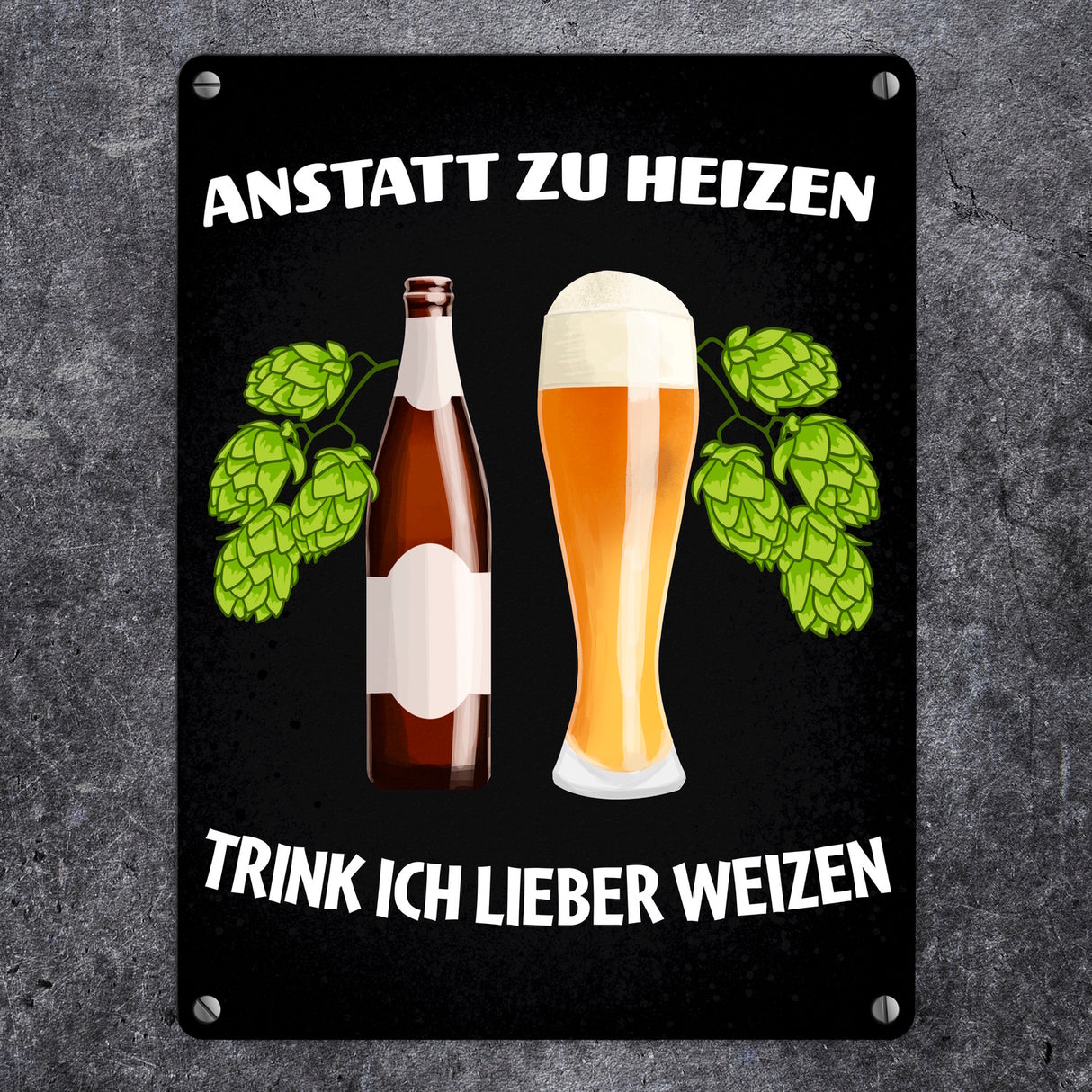 Anstatt zu heizen trink ich lieber Weizen Metallschild