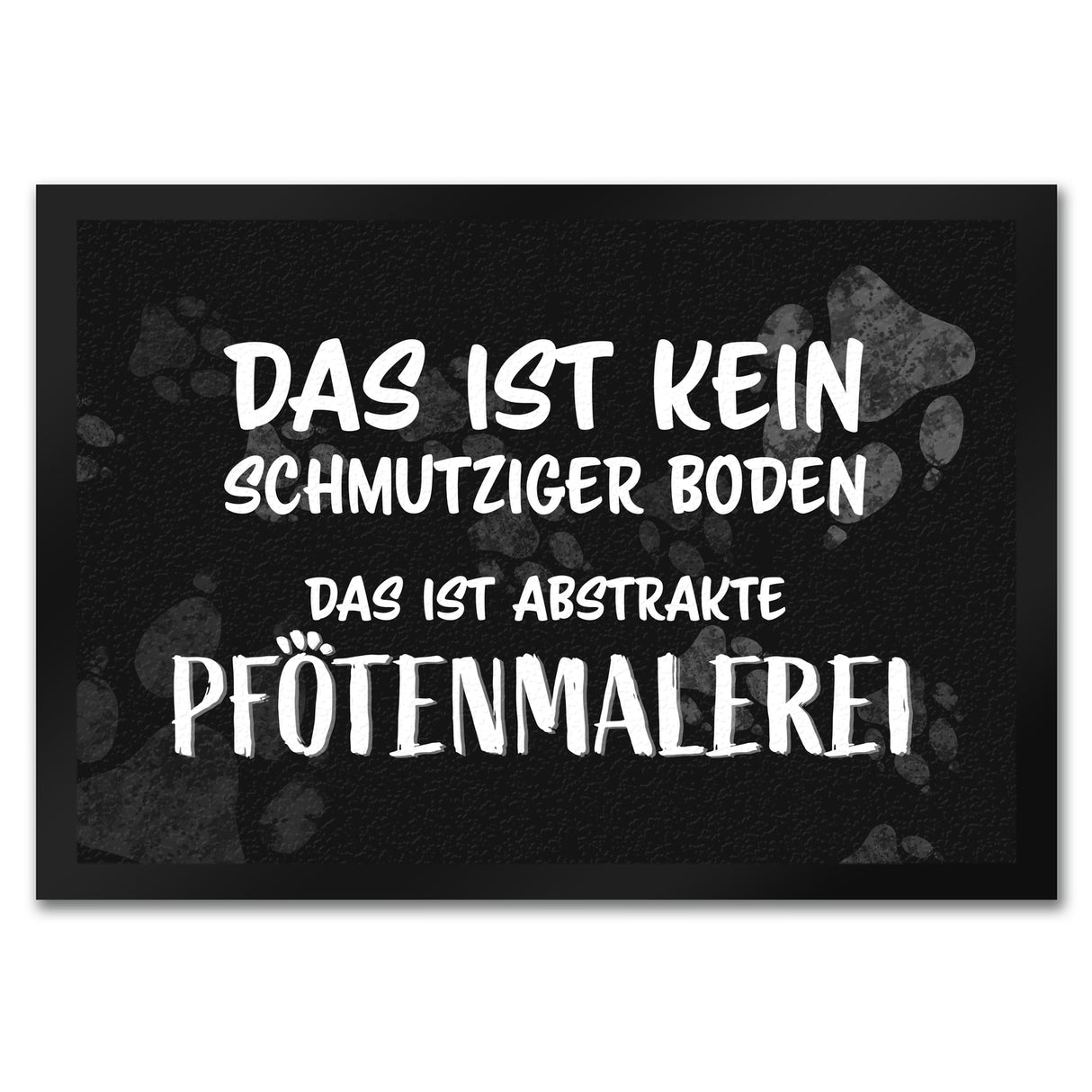 Kein Schmutz, sondern Pfotenmalerei Hunde Fußmatte mit Schrift