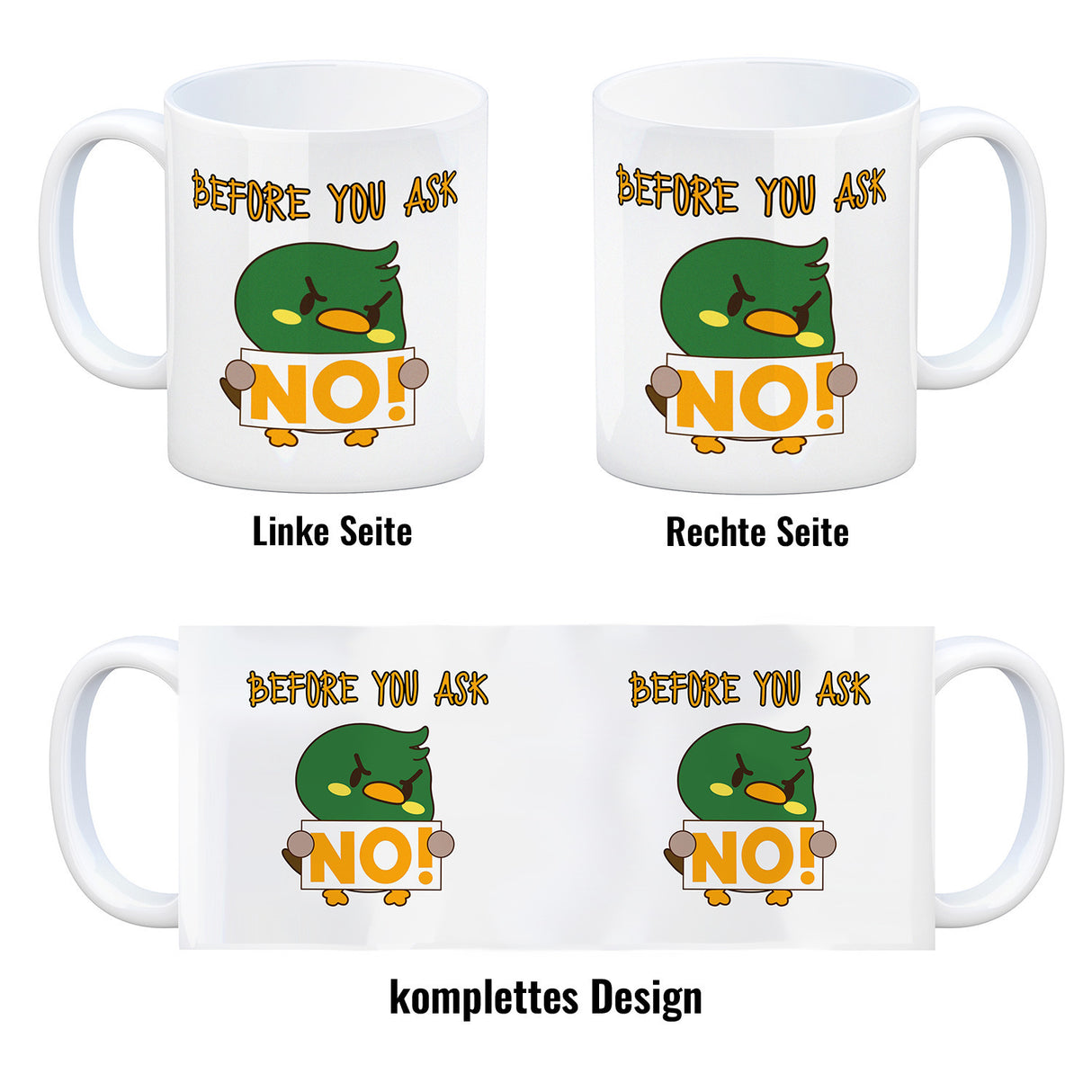 Enten Kaffeebecher mit Spruch BEFORE YOU ASK NO!