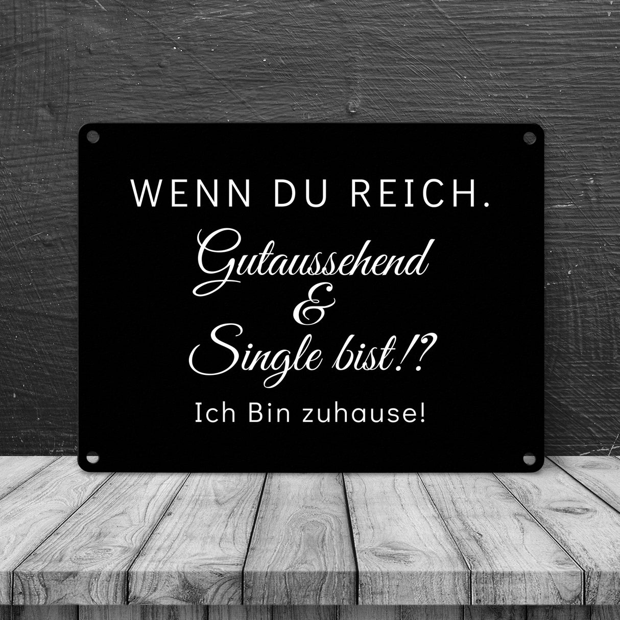 Wenn du reich, gutaussehend und Single bist Metallschild in 15x20 cm