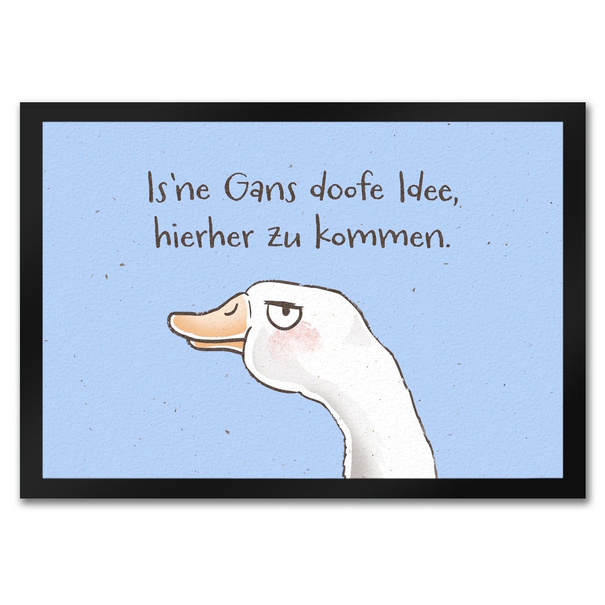 Gilbert die Gans Fußmatte in 35x50 cm mit Spruch Is ne Gans doofe Idee hierher zu kommen