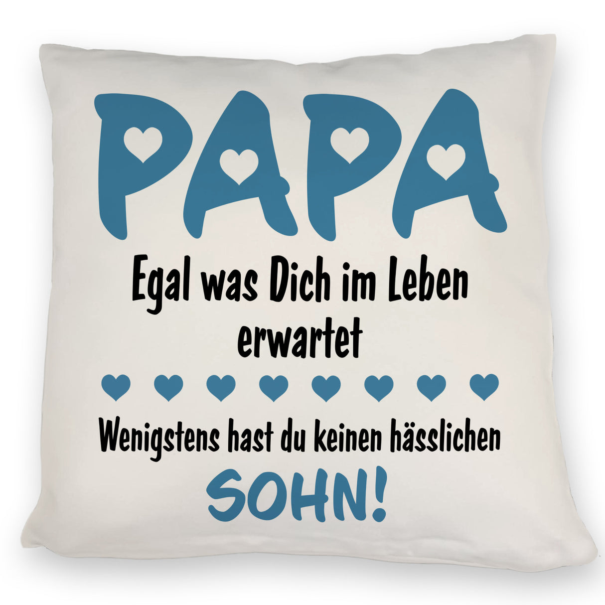 Papa wenigstens hast du keinen hässlichen Sohn Kissen