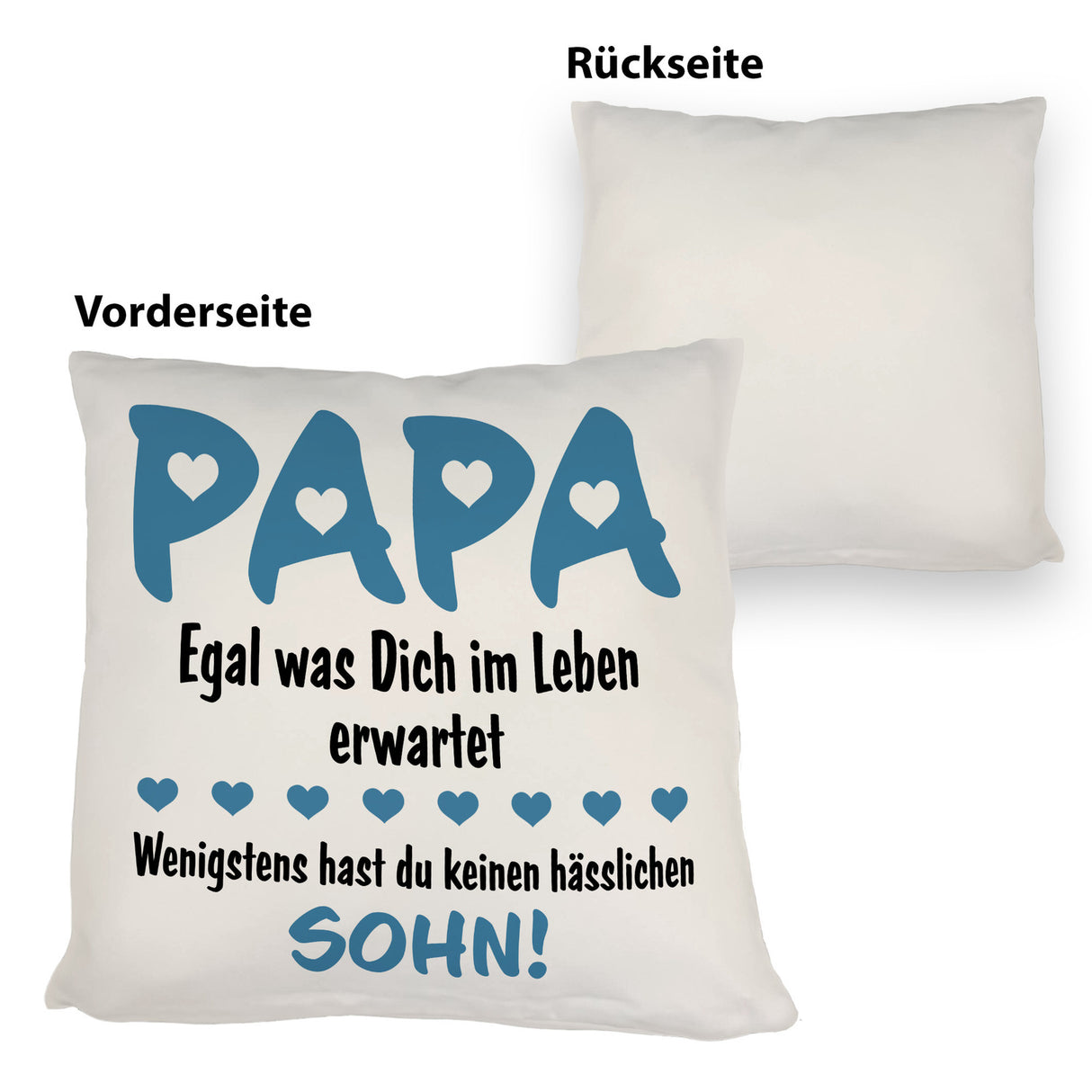 Papa wenigstens hast du keinen hässlichen Sohn Kissen