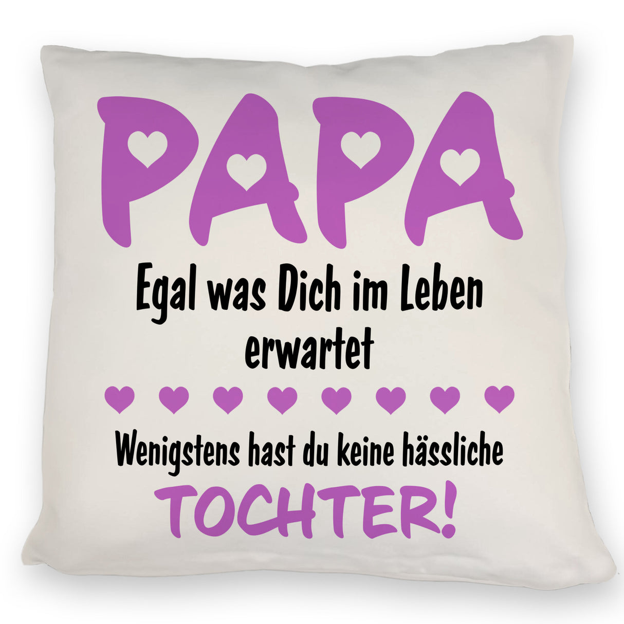 Papa wenigstens hast du keine hässliche Tochter Kissen in pink