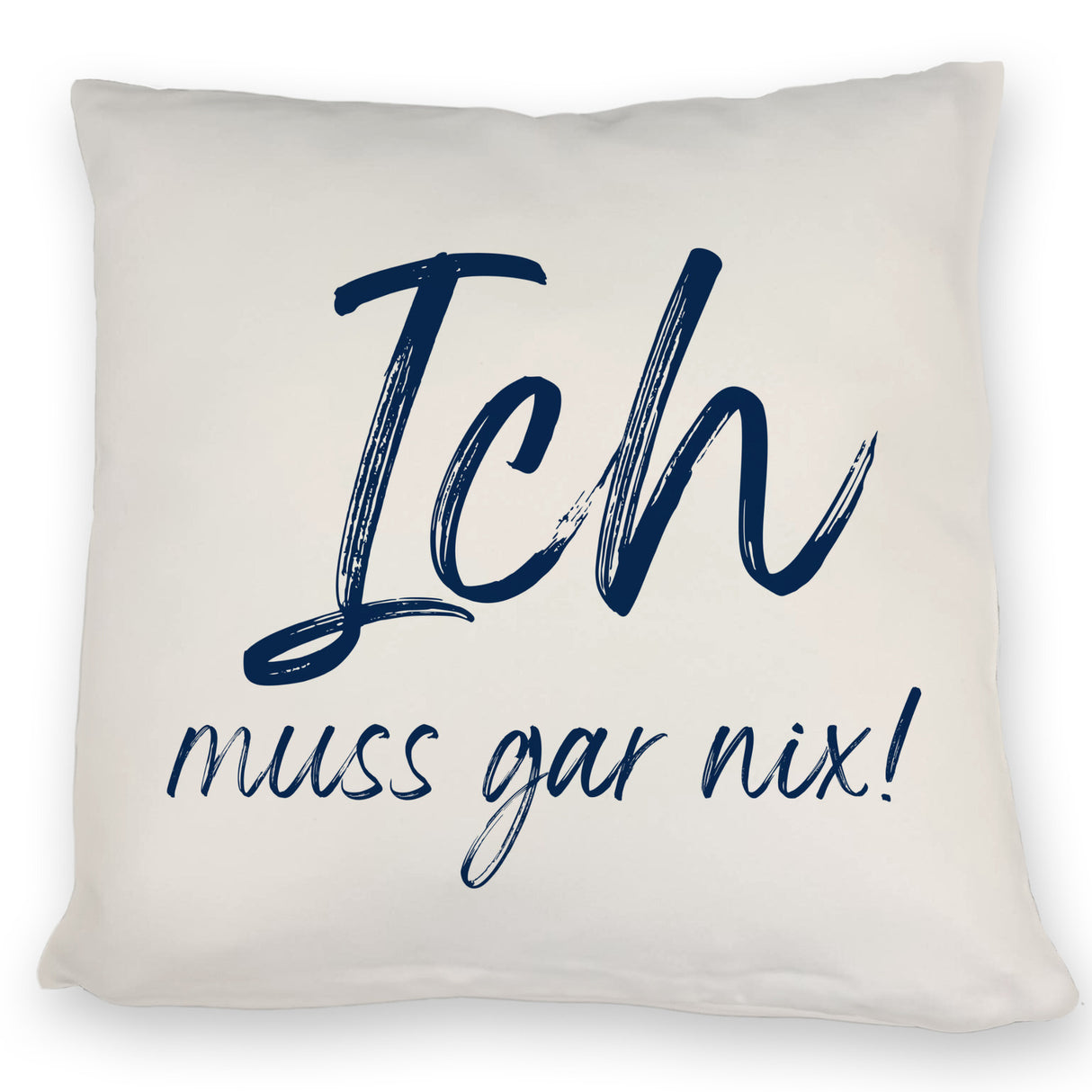Ich muss gar nix Kissen mit Spruch