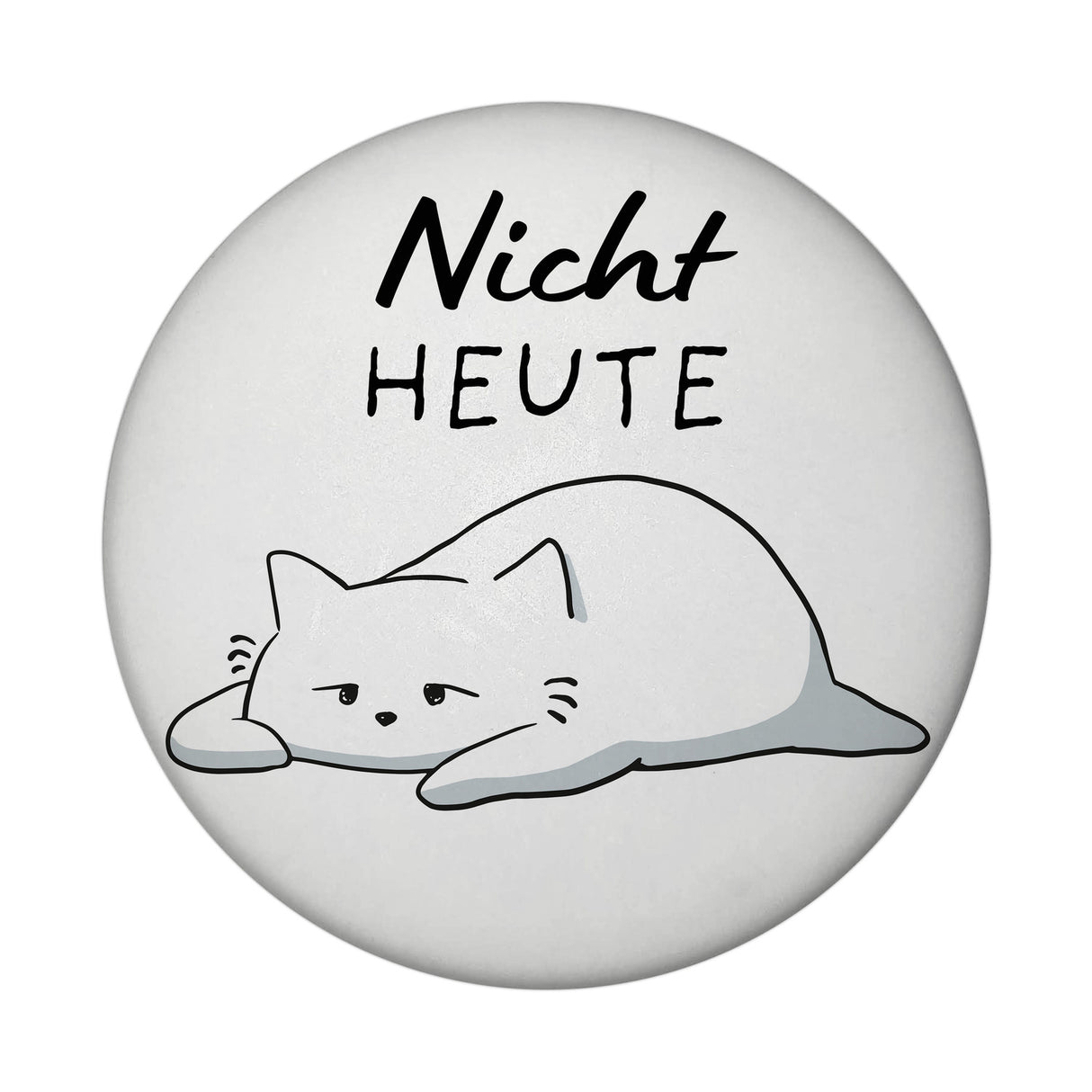 Katze Magnet rund rund mit Spruch Nicht heute