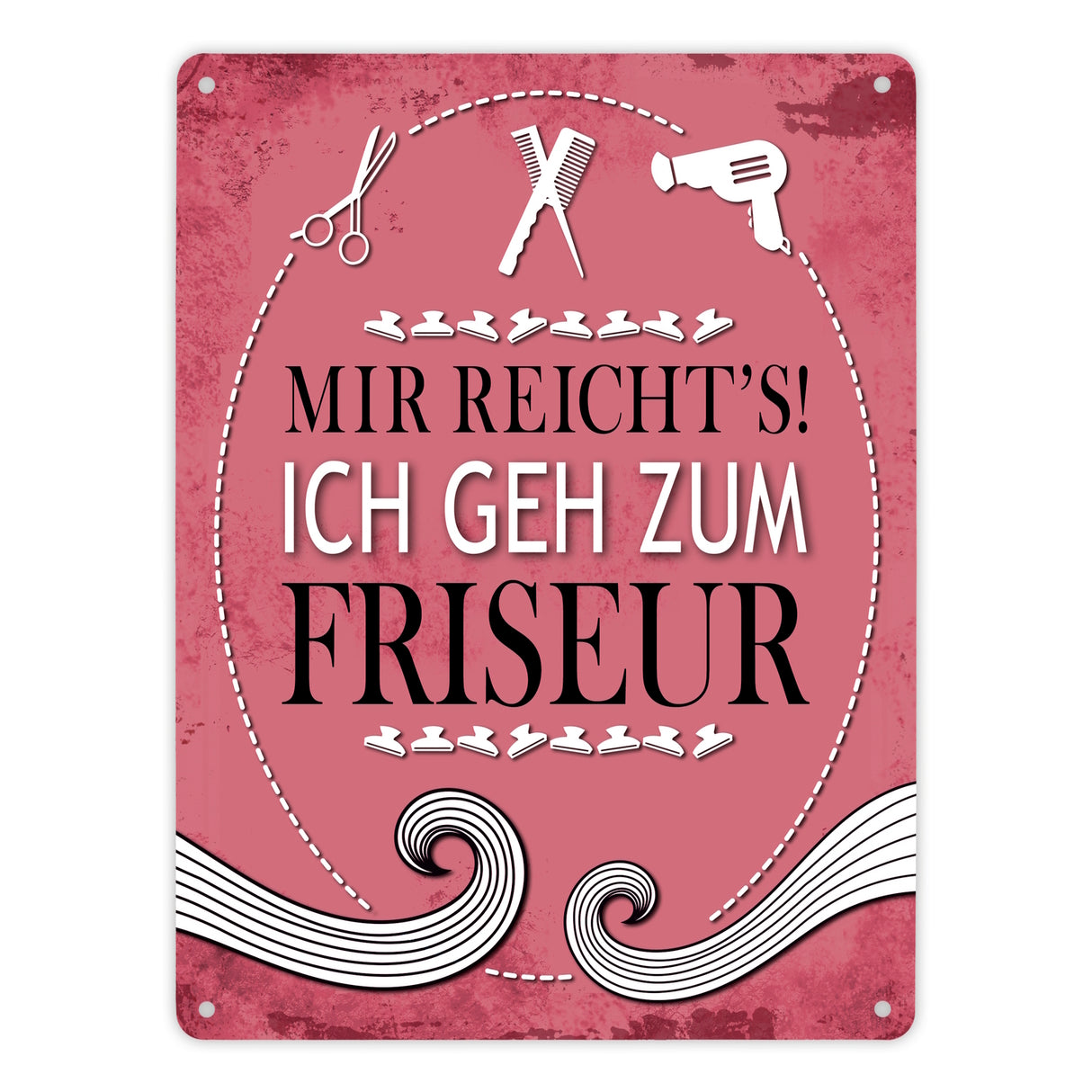 Metallschild mit Spruch: Mir reichts! Ich geh zum Friseur