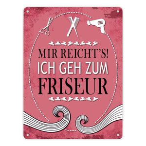 Metallschild mit Spruch: Mir reichts! Ich geh zum Friseur