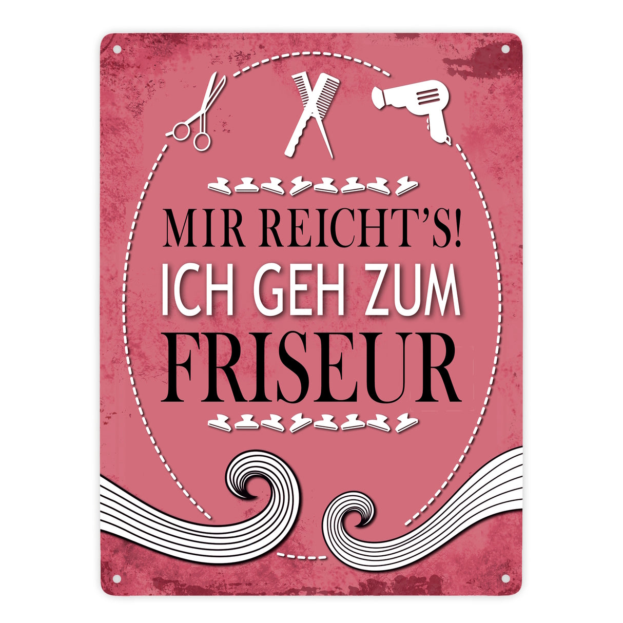 Metallschild mit Spruch: Mir reichts! Ich geh zum Friseur