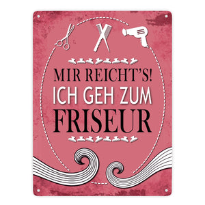 Metallschild mit Spruch: Mir reichts! Ich geh zum Friseur