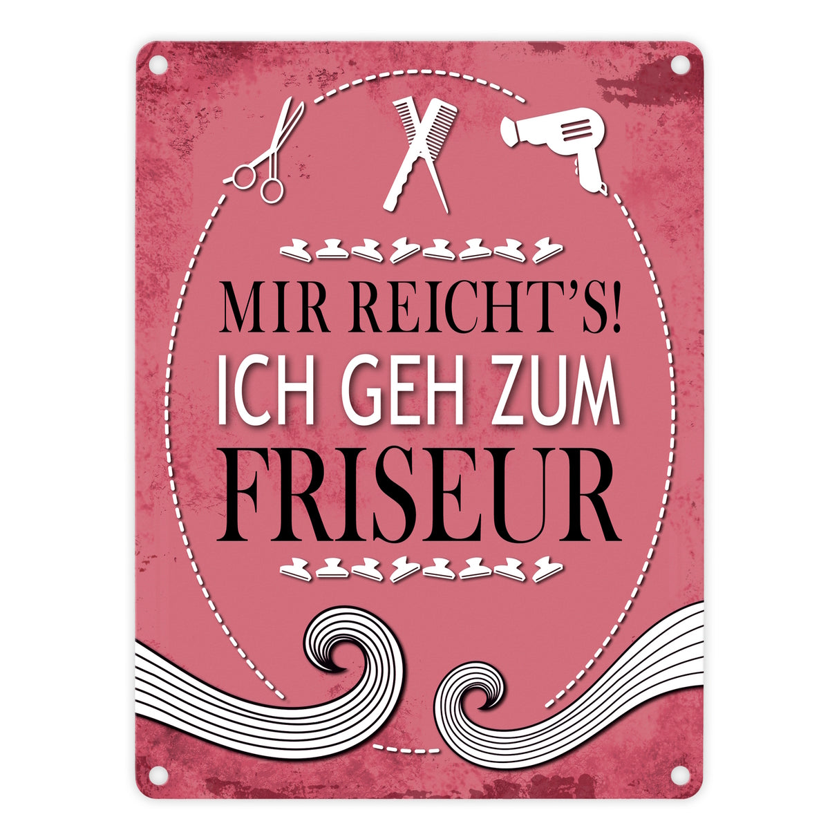 Metallschild mit Spruch: Mir reichts! Ich geh zum Friseur