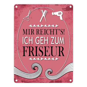 Metallschild mit Spruch: Mir reichts! Ich geh zum Friseur