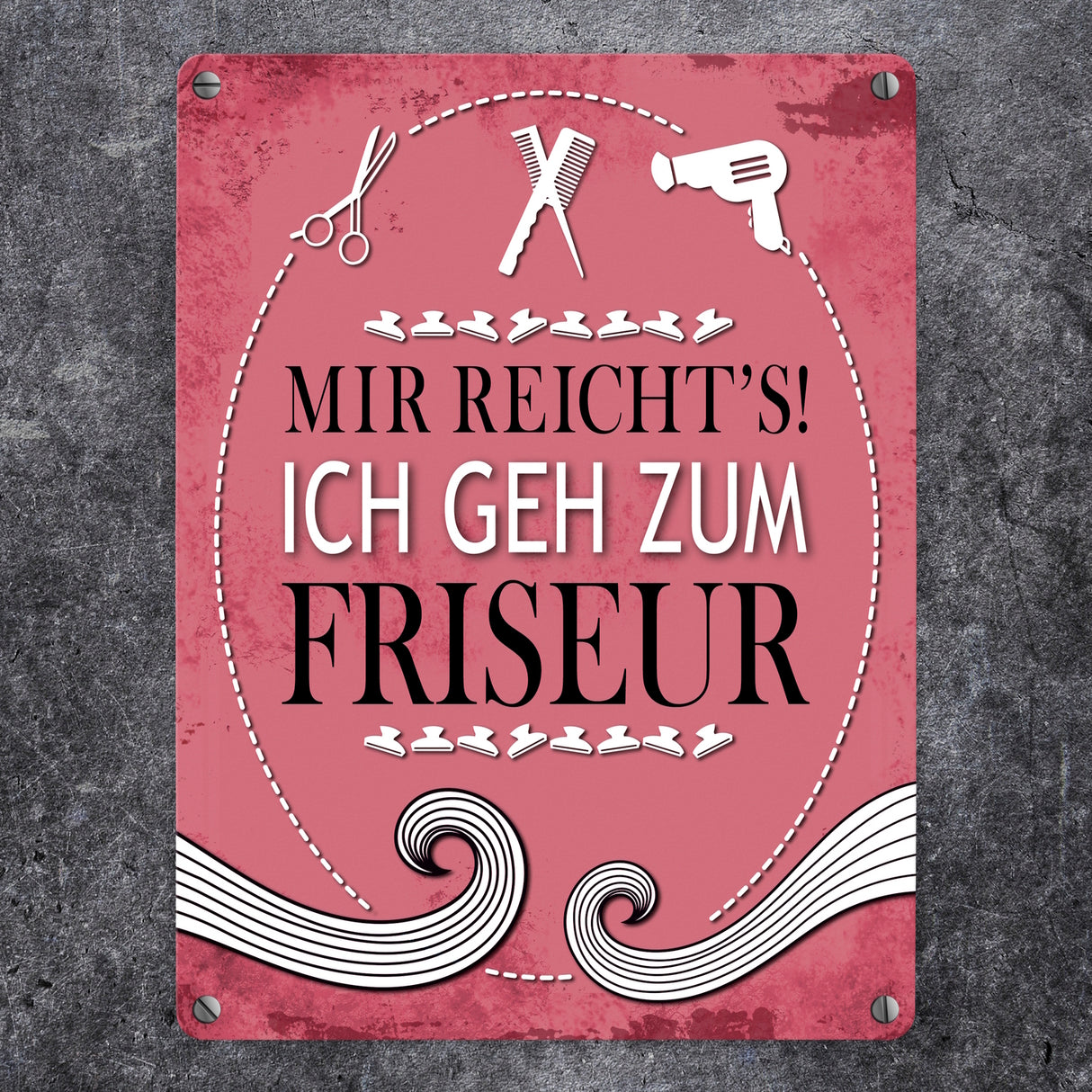 Metallschild mit Spruch: Mir reichts! Ich geh zum Friseur