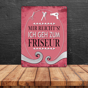 Metallschild mit Spruch: Mir reichts! Ich geh zum Friseur