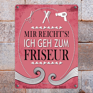 Metallschild mit Spruch: Mir reichts! Ich geh zum Friseur